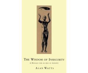 [The Wisdom of Insecurity] [By: Alan W Watts] [1710-01-01]