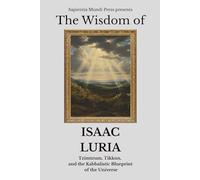 The Wisdom of Isaac Luria: Tzimtzum, Tikkun, and the Kabbalistic Blueprint of the Universe