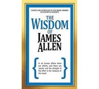 The Wisdom of James Allen by James Allen James Allen (Auteur)