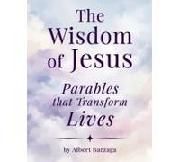 The Wisdom Of Jesus - Parables That Transform Lives