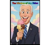 The Wisdom of Joe Biden: A notebook for those that actually have a brain.