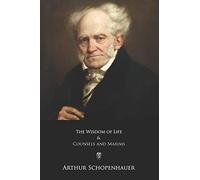 The Wisdom of Life and Counsels and Maxims