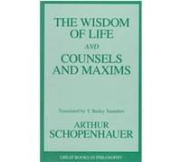 The Wisdom of Life and Counsels and Maxims, Great Books in Philosophy Series Authur Schopenhauer, T. Bailey Saunders (Auteur)