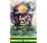 The Wisdom of Life and Counsels and Maxims (Hardcover)