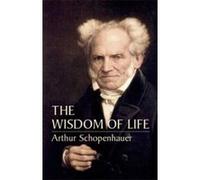The Wisdom of Life Arthur Schopenhauer, T. Bailey Saunders (Auteur)