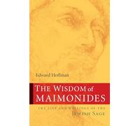 The Wisdom of Maimonides: The Life and Writings of the Jewish Sage