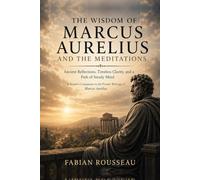 The Wisdom of Marcus Aurelius and the Meditations