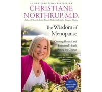 The Wisdom of Menopause: Creating Physical and Emotional Health During the