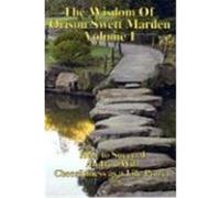 The Wisdom of Orison Swett Marden Vol. I: How to Succeed, an Iron Will, and Cheerfulness as a Life Power Marden, Orison Swett (Auteur)