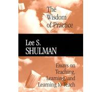 The Wisdom of Practice: Essays on Teaching, Learning, and Learning to Teach