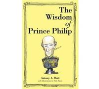 The Wisdom of Prince Philip by Butt & Antony A & Sir Anthony A Butt (Auteur)