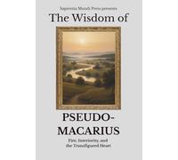 The Wisdom of Pseudo-Macarius: Fire, Interiority, and the Transfigured Heart