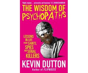 The Wisdom of Psychopaths by Kevin Dutton (2013-09-12)