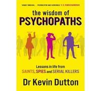 The wisdom of psychopaths Kevin Dutton (Auteur)
