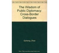 The Wisdom of Public Diplomacy: Cross-border Dialogues ZHAO Qizheng (Auteur)