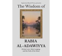 The Wisdom of Rabia Al-Adawiyya: Divine Love, Holy Longing, and the Path of the Heart