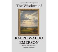 The Wisdom of Ralph Waldo Emerson: Nature, Self-Reliance, and the Oversoul