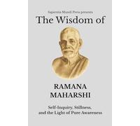 The Wisdom of Ramana Maharshi: Self-Inquiry, Stillness, and the Light of Pure Awareness
