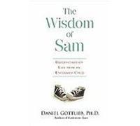 The Wisdom of Sam: Observation on Life from an Uncommon Child Gottlieb, Daniel, PH. D. (Auteur)