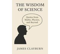 The Wisdom of Science - Quotes from Maths, Science and Beyond