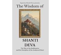 The Wisdom of Shantideva: The Way of the Bodhisattva and the Discipline of the Awakened Heart