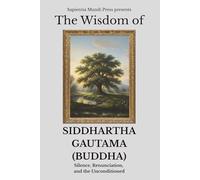 The Wisdom of Siddhartha Gautama (Buddha): Silence, Renunciation, and the Unconditioned