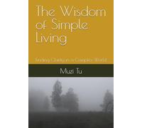 The Wisdom of Simple Living: Finding Clarity in a Complex World