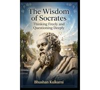 The Wisdom of Socrates: Thinking Freely and Questioning Deeply
