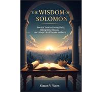 The Wisdom Of Solomon: Practical Tools for Finding Clarity, Making Better Choices, and Living a Life of Purpose and Peace