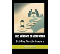 The Wisdom of Statesmen: Building Trust in Leaders
