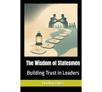 The Wisdom of Statesmen: Building Trust in Leaders
