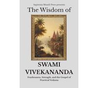 The Wisdom of Swami Vivekananda: Fearlessness, Strength, and the Gospel of Practical Vedanta