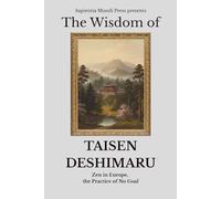 The Wisdom of Taisen Deshimaru: Zen in Europe, the Practice of No Goal