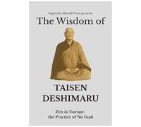 The Wisdom Of Taisen Deshimaru: Zen In Europe, The Practice Of No Goal (Zen Wisdom)