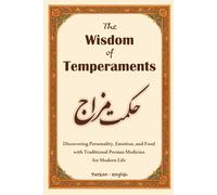 The Wisdom of Temperaments: Discovering Personality, Emotion, and Food with Traditional Persian Medicine for Modern Life