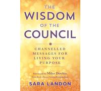 The Wisdom of The Council: Channelled Messages for Living Your Purpose