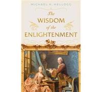 The Wisdom of the Enlightenment by Michael K. Kellogg Michael K. Kellogg (Auteur)