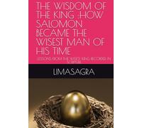THE WISDOM OF THE KING :HOW SALOMON BECAME THE WISEST MAN OF HIS TIME: LESSONS FROM THE WISEST KING RECORDED IN SCRIPTURE