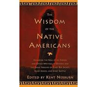 The Wisdom of the Native Americans: Includes the Soul of an Indian and Other Writings by Ohiyesa, and the Great Speeches of Red Jacket, Chief Joseph, and Chief Seattle