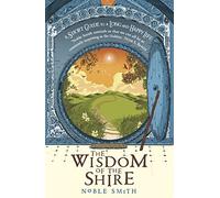 The Wisdom of the Shire: A Short Guide to a Long and Happy Life