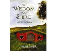 [(The Wisdom of the Shire: A Short Guide to a Long and Happy Life)] [Author: Noble Smith] published on (February, 2013)