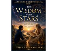 The Wisdom of the Stars: Learning Vedic Astrology Not to Predict Life, but to Transform It