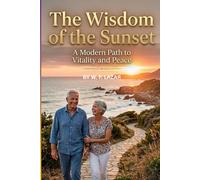 THE WISDOM OF THE SUNSET: A MODERN PATH TO VITALITY AND PEACE
