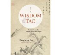 The Wisdom of the Tao by Deng Deng MingDao MingDao Inconnu (Auteur)