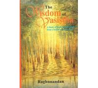 The Wisdom of the Vasistha: A Study on Laghu Yoga Vasistha from a Speaker's Point of View