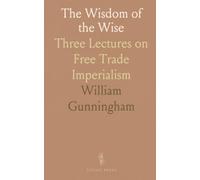 The Wisdom of the Wise: Three Lectures on Free Trade Imperialism