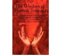 The Wisdom of Thomas Troward Vol I: The Edinburgh and Dore Lectures on Mental Science, the Law and the Word, the Creative Process in the Individual Troward, Thomas, Troward, T. (Auteur)