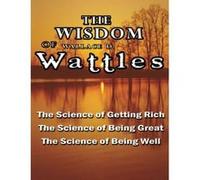 The Wisdom of Wallace D. Wattles Wallace D. Wattles (Auteur)