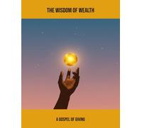 The Wisdom Of Wealth: A Gospel Of Giving