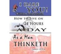 The Wisdom Of William H. Danforth, James Allen & Arnold Bennett- Including